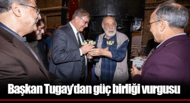 Başkan Tugay’dan güç birliği vurgusu