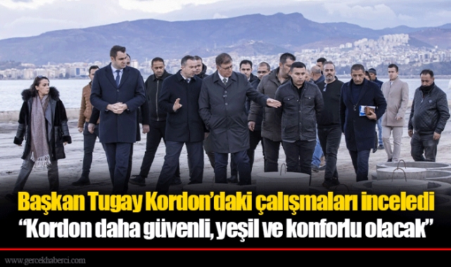 Başkan Tugay Kordon’daki çalışmaları inceledi