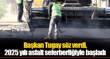 Başkan Tugay söz verdi, 2025 yılı asfalt seferberliğiyle başladı