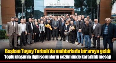 Başkan Tugay Torbalı’da muhtarlarla bir araya geldi