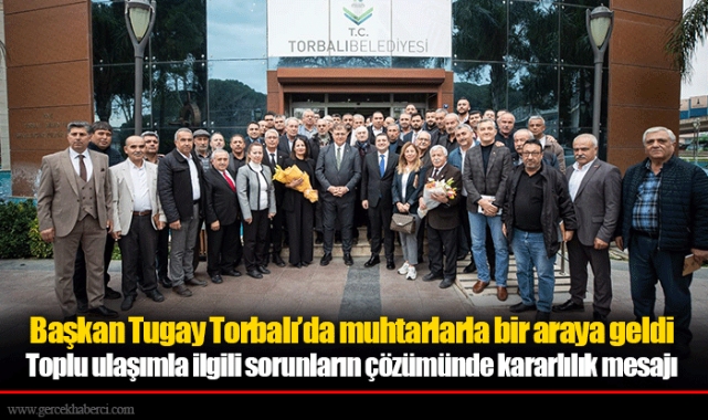 Başkan Tugay Torbalı’da muhtarlarla bir araya geldi