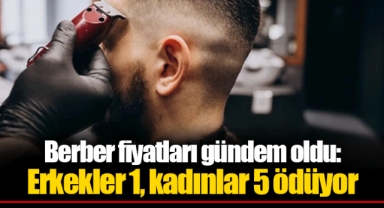 Berber fiyatları gündem oldu: Erkekler 1, kadınlar 5 ödüyor