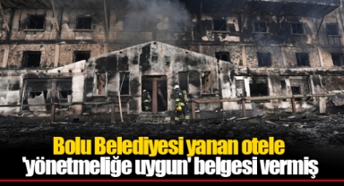Bolu Belediyesi yanan otele 'yönetmeliğe uygun' belgesi vermiş