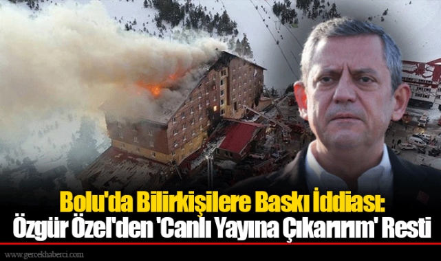 Bolu'da Bilirkişilere Baskı İddiası: Özgür Özel'den 'Canlı Yayına Çıkarırım' Resti