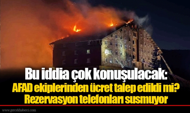 Bu iddia çok konuşulacak: AFAD ekiplerinden ücret talep edildi mi? Rezervasyon telefonları susmuyor