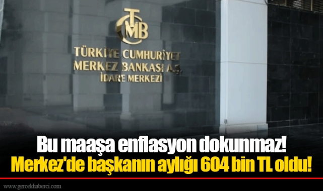 Bu maaşa enflasyon dokunmaz! Merkez'de başkanın aylığı 604 bin TL oldu!