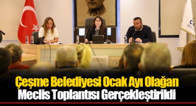 Çeşme Belediyesi Ocak Ayı Olağan Meclis Toplantısı Gerçekleştirildi