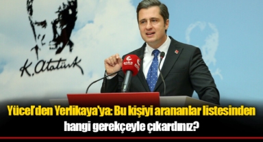 CHP'den Yerlikaya'ya: Bu kişiyi arananlar listesinden hangi gerekçeyle çıkardınız?
