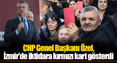 CHP Genel Başkanı Özel, İzmir'de iktidara kırmızı kart gösterdi