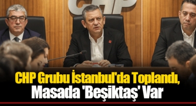 CHP Grubu İstanbul'da Toplandı, Masada 'Beşiktaş' Var
