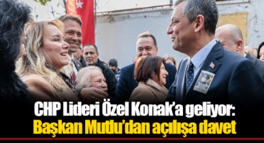 CHP Lideri Özel Konak’a geliyor: Başkan Mutlu’dan açılışa davet