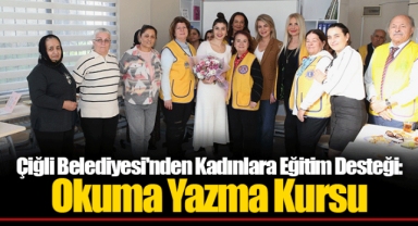 Çiğli Belediyesi'nden Kadınlara Eğitim Desteği: Okuma Yazma Kursu