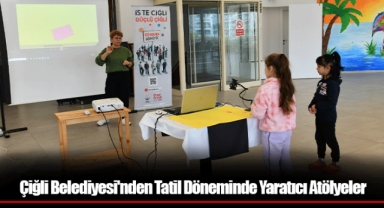 Çiğli Belediyesi'nden Tatil Döneminde Yaratıcı Atölyeler
