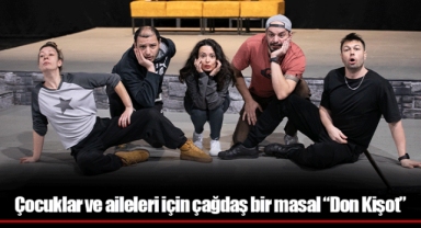 Çocuklar ve aileleri için çağdaş bir masal “Don Kişot”