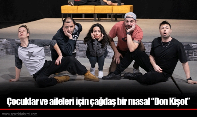 Çocuklar ve aileleri için çağdaş bir masal “Don Kişot”