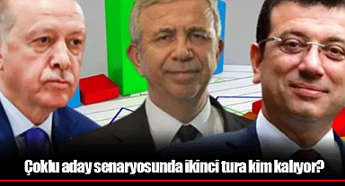 Çoklu aday senaryosunda ikinci tura kim kalıyor?