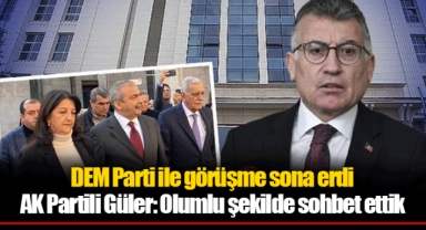 DEM Parti ile görüşme sona erdi AK Partili Güler: Olumlu şekilde sohbet ettik