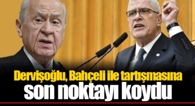 Dervişoğlu, Bahçeli ile tartışmasına son noktayı koydu