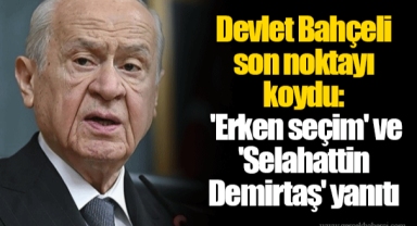 Devlet Bahçeli son noktayı koydu: 'Erken seçim' ve 'Selahattin Demirtaş' yanıtı