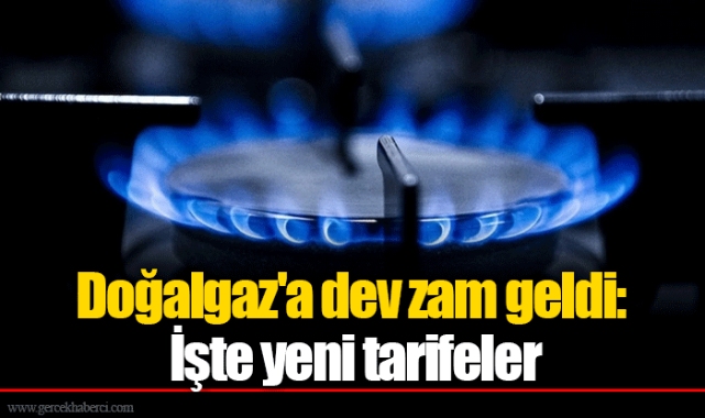 Doğalgaz'a dev zam geldi: İşte yeni tarifeler