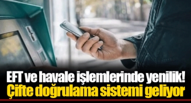 EFT ve havale işlemlerinde yenilik! Çifte doğrulama sistemi geliyor