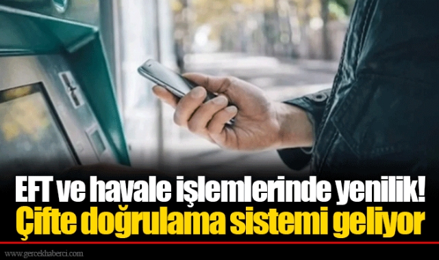 EFT ve havale işlemlerinde yenilik! Çifte doğrulama sistemi geliyor