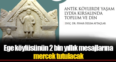 Ege köylüsünün 2 bin yıllık mesajlarına mercek tutulacak