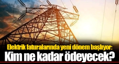 Elektrik faturalarında yeni dönem başlıyor: Kim ne kadar ödeyecek?