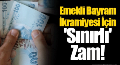 Emekli Bayram İkramiyesi İçin 'Sınırlı' Zam!