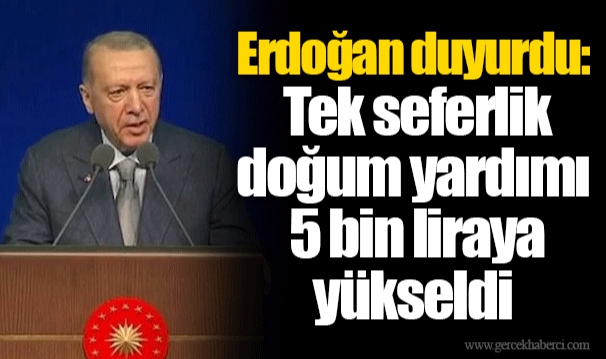 Erdoğan duyurdu: Tek seferlik doğum yardımı 5 bin liraya yükseldi