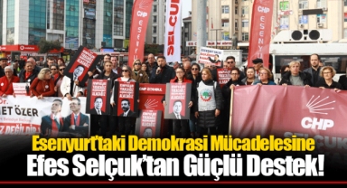 Esenyurt’taki Demokrasi Mücadelesine Efes Selçuk’tan Güçlü Destek!