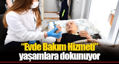 “Evde Bakım Hizmeti” yaşamlara dokunuyor