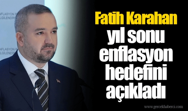 Fatih Karahan yıl sonu enflasyon hedefini açıkladı