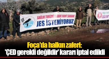 Foça'da halkın zaferi: 'ÇED gerekli değildir' kararı iptal edildi