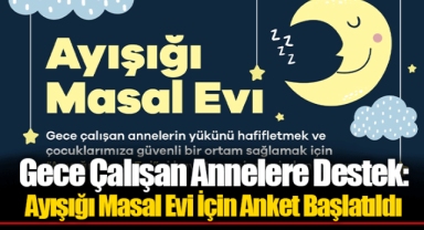 Gece Çalışan Annelere Destek: Ayışığı Masal Evi İçin Anket Başlatıldı