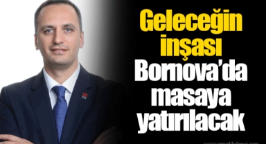 Geleceğin inşası Bornova’da masaya yatırılacak