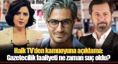 Halk TV'den kamuoyuna açıklama: Gazetecilik faaliyeti ne zaman suç oldu?