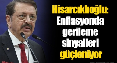 Hisarcıklıoğlu: Enflasyonda gerileme sinyalleri güçleniyor