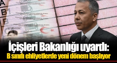 İçişleri Bakanlığı uyardı: B sınıfı ehliyetlerde yeni dönem başlıyor
