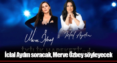 İclal Aydın soracak, Merve Özbey söyleyecek