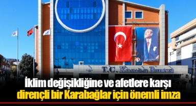 İklim değişikliğine ve afetlere karşı dirençli bir Karabağlar için önemli imza