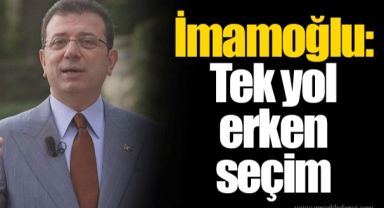 İmamoğlu: Tek yol erken seçim