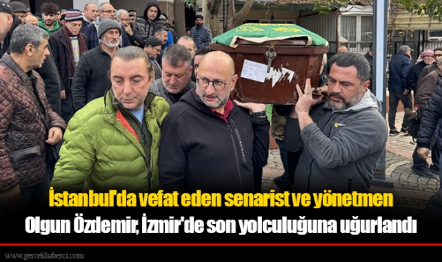 İstanbul'da vefat eden senarist ve yönetmen Olgun Özdemir, İzmir'de son yolculuğuna uğurlandı