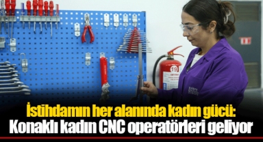İstihdamın her alanında kadın gücü: Konaklı kadın CNC operatörleri geliyor