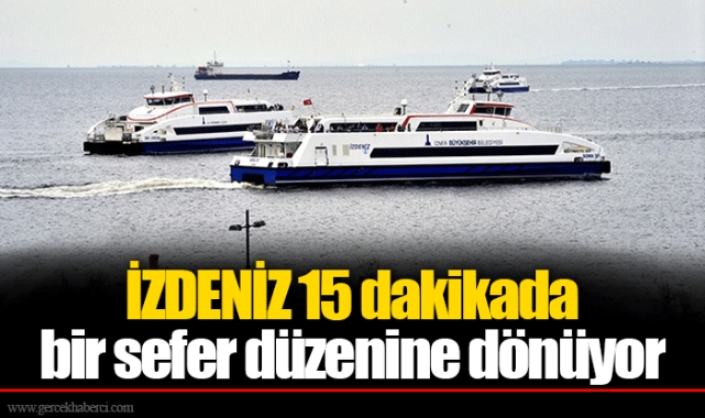İZDENİZ 15 dakikada bir sefer düzenine dönüyor