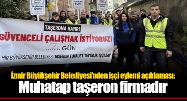 İzmir Büyükşehir Belediyesi'nden işçi eylemi açıklaması: Muhatap taşeron firmadır