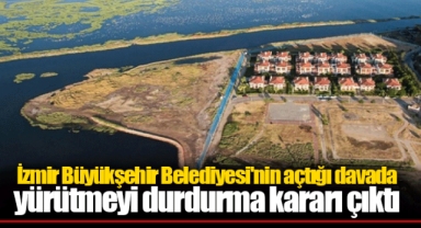 İzmir Büyükşehir Belediyesi'nin açtığı davada yürütmeyi durdurma kararı çıktı