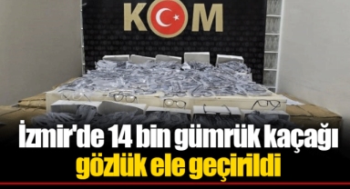 İzmir'de 14 bin gümrük kaçağı gözlük ele geçirildi