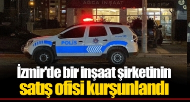 İzmir'de bir inşaat şirketinin satış ofisi kurşunlandı