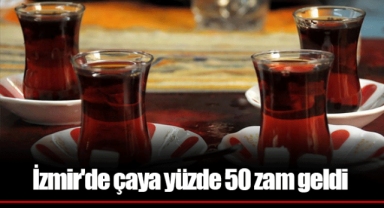 İzmir'de çaya yüzde 50 zam geldi